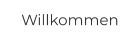 Willkommen